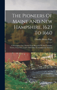 The Pioneers Of Maine And New Hampshire, 1623 To 1660: A Descriptive List, Drawn From Records Of The Colonies, Towns, Churches, Courts And Other Contemporary Sources