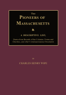 The Pioneers of Massachusetts, a Descriptive List, Drawn from Records of the Colonies, Towns and Churches, and Other Contemporaneous Documents