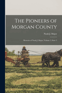 The Pioneers of Morgan County: Memoirs of Noah J. Major, Volume 5, issue 5