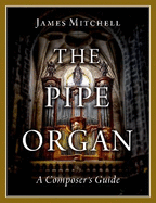 The Pipe Organ: A Composer's Guide