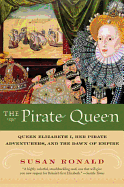 The Pirate Queen: Queen Elizabeth I, Her Pirate Adventurers, and the Dawn of Empire