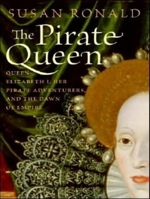 The Pirate Queen: Queen Elizabeth I, Her Pirate Adventurers, and the Dawn of Empire - Ronald, Susan, and Bailey (Narrator)