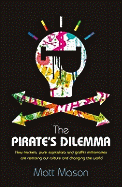 The Pirate's Dilemma: How Hackers, Punk Capitalists, Graffiti Millionaires and Other Youth Movements are Remixing Our Culture and Changing Our World