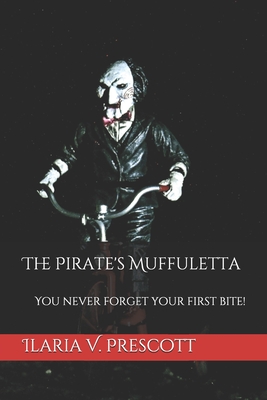 The Pirate's Muffuletta: You never forget your first bite! - Prescott, William (Editor), and Prescott, Ilaria V