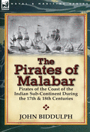 The Pirates of Malabar: Pirates of the Coast of the Indian Sub-Continent During the 17th & 18th Centuries