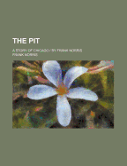 The Pit: A Story of Chicago / By Frank Norris