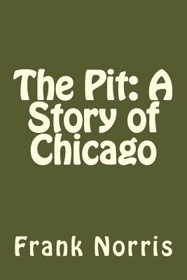 The Pit: A Story of Chicago - Norris, Frank
