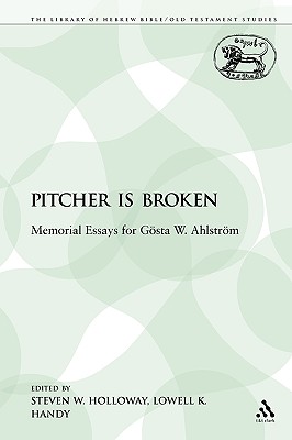 The Pitcher Is Broken: Memorial Essays for Gsta W. Ahlstrm - Holloway, Steven W (Editor), and Handy, Lowell K (Editor)