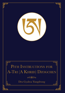 The Pith Instructions for the Stages of the Practice Sessions of the A-Tri (A Khrid) System of Bon Dzogchen Meditation