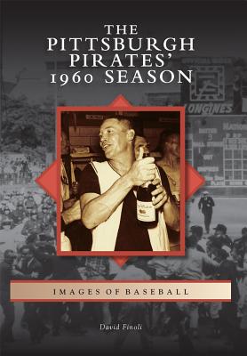 The Pittsburgh Pirates' 1960 Season - Finoli, David