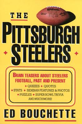The Pittsburgh Steelers: Brain Teasers about Steelers Football, Past and Present - Bouchette, Ed