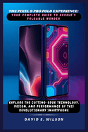 The Pixel 9 Pro Fold Experience: Your Complete Guide to Google's Foldable Wonder: Explore the Cutting-Edge Technology, Design, and Performance of This Revolutionary Smartphone