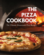 The Pizza Cookbook: The Ultimate Homemade Pizza Recipes