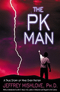 The Pk Man: A True Story of Mind Over Matter: A True Story of Mind Over Matter
