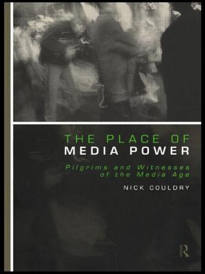 The Place of Media Power: Pilgrims and Witnesses of the Media Age - Couldry, Nick