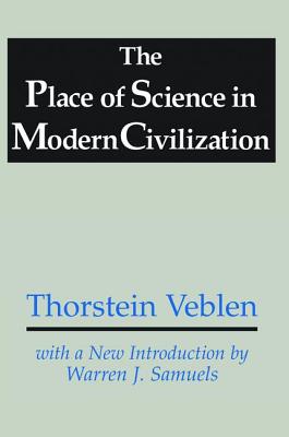 The Place of Science in Modern Civilization - Veblen, Thorstein