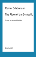 The Place of the Symbolic: Essays on Art and Politics