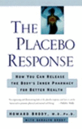 The Placebo Response: How You Can Release the Body's Inner Pharmacy for Better Health