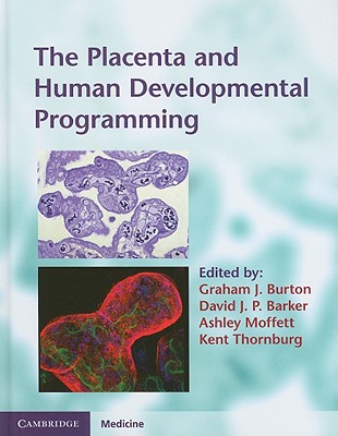 The Placenta and Human Developmental Programming - Burton, Graham J (Editor), and Barker, David J P, M.D., PH.D. (Editor), and Moffett, Ashley (Editor)