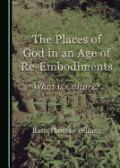 The Places of God in an Age of Re-Embodiments: What is Culture?