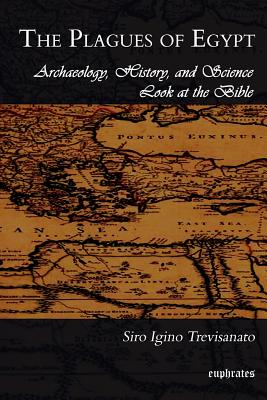 The Plagues of Egypt: Archaeology, History and Science Loot at the Bible - Trevisanato, Siro Igino