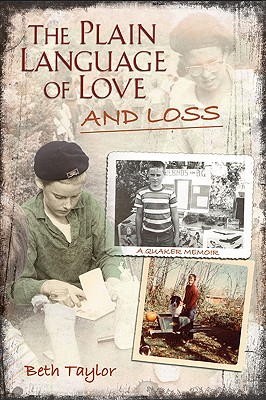 The Plain Language of Love and Loss: A Quaker Memoir Volume 1 - Taylor, Beth