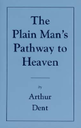 The Plain Man's Pathway to Heaven - Dent, Arthur