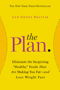 The Plan: Eliminate the Surprising Healthy Foods That Are Making You Fat--And Lose Weight Fast