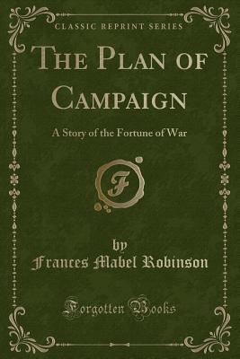 The Plan of Campaign: A Story of the Fortune of War (Classic Reprint) - Robinson, Frances Mabel