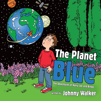 The Planet Blue: The Adventures of Harry Lee and Bingo - Walker, Johnny