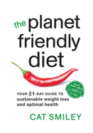 The Planet Friendly Diet: Your 21-Day Guide to Sustainable Weight Loss and Optimal Health