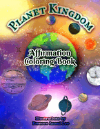 The Planet Kingdom Affirmation Coloring Book For All Ages: Planets and their Zodiac Signs