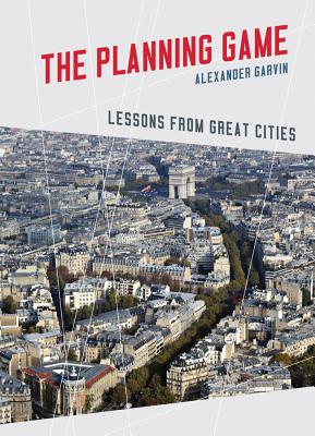 The Planning Game: Lessons from Great Cities - Garvin, Alexander