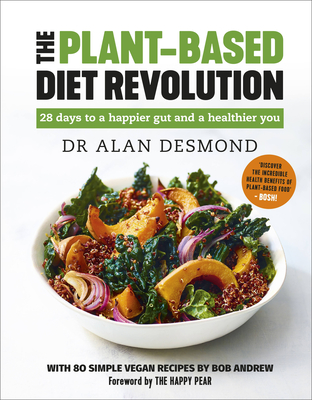 The Plant-Based Diet Revolution: 28 days to a happier gut and a healthier you - Desmond, Alan, Dr., and Andrew, Bob