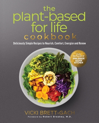 The Plant-Based for Life Cookbook: Deliciously Simple Recipes to Nourish, Comfort, Energize and Renew - Brett-Gach, Vicki