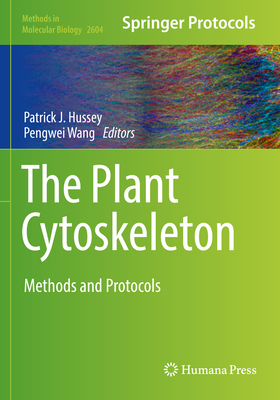 The Plant Cytoskeleton: Methods and Protocols - Hussey, Patrick J. (Editor), and Wang, Pengwei (Editor)