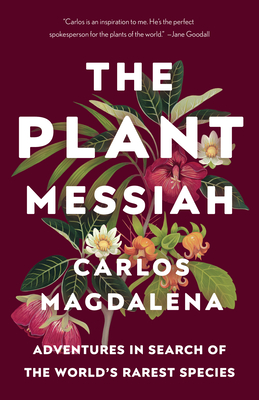 The Plant Messiah: The Plant Messiah: Adventures in Search of the World's Rarest Species - Magdalena, Carlos