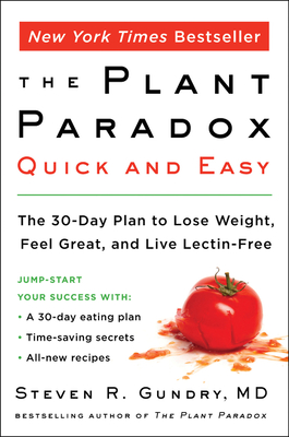 The Plant Paradox Quick and Easy: The 30-Day Plan to Lose Weight, Feel Great, and Live Lectin-Free - Gundry MD, Steven R, Dr.