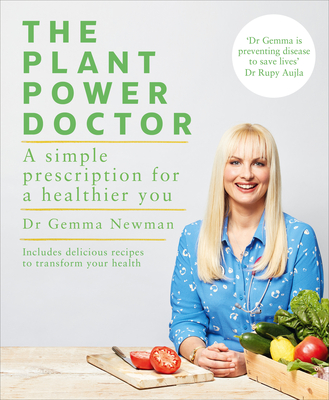 The Plant Power Doctor: A simple prescription for a healthier you (Includes delicious recipes to transform your health) - Newman, Gemma, Dr.