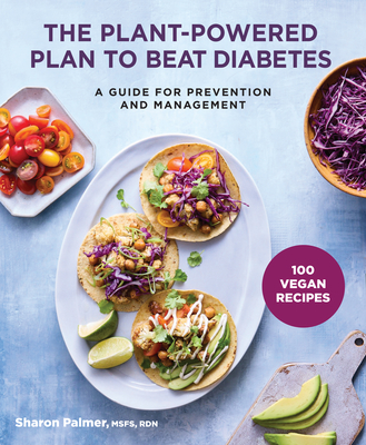 The Plant-Powered Plan to Beat Diabetes: A Guide for Prevention and Management - Palmer, Sharon