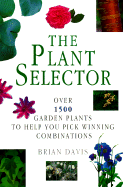 The Plant Selector: Over 1500 Garden Plants to Help You Pick Winning Combinations