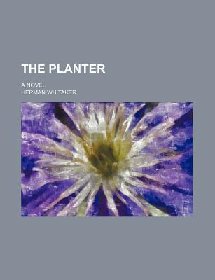 The Planter; A Novel - Whitaker, Herman