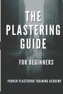 The Plastering Guide For Beginners: Guide include plaster, ceiling textured finishes, and skim coating (full guide).