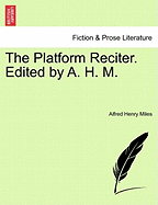 The Platform Reciter. Edited by A. H. M. - Miles, Alfred Henry