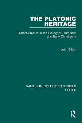 The Platonic Heritage: Further Studies in the History of Platonism and Early Christianity - Dillon, John