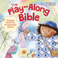 The Play-Along Bible: Imagining God's Story Through Motion and Play