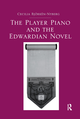 The Player Piano and the Edwardian Novel - Bjorken-Nyberg, Cecilia