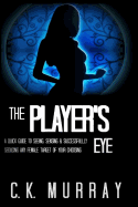 The Player's Eye: A Quick Guide to Seeing, Sensing and Successfully Seducing ANY Female Target of your Choosing