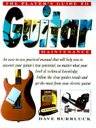 The Player's Guide to Guitar Maintenance: A Practical Manual to Get the Most from Your Electric Guitar