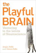 The Playful Brain: Venturing to the Limits of Neuroscience